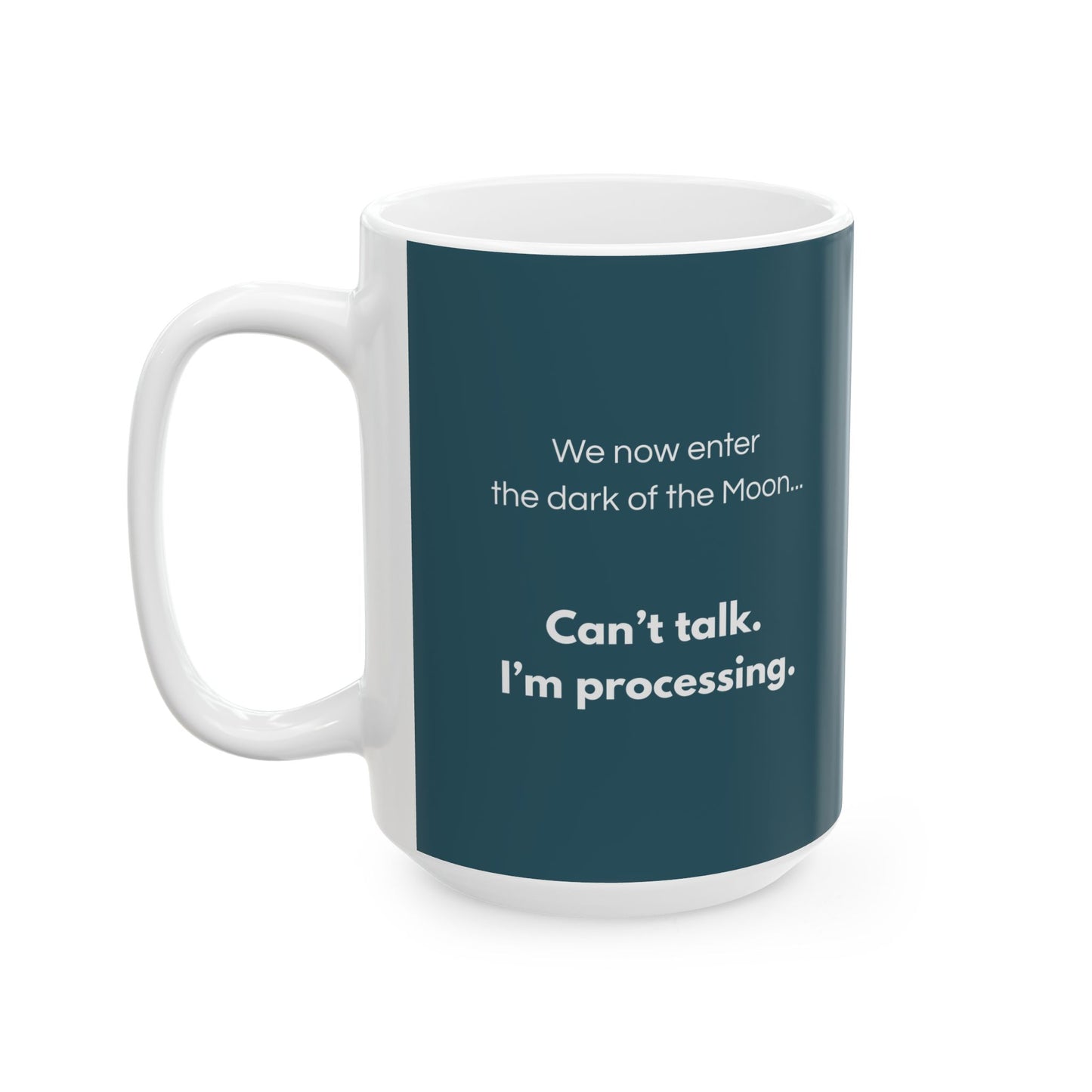 Dark Moon Mode “Can’t talk. I’m processing.” | Cosmic Art Ceramic Mug (11oz / 15oz)